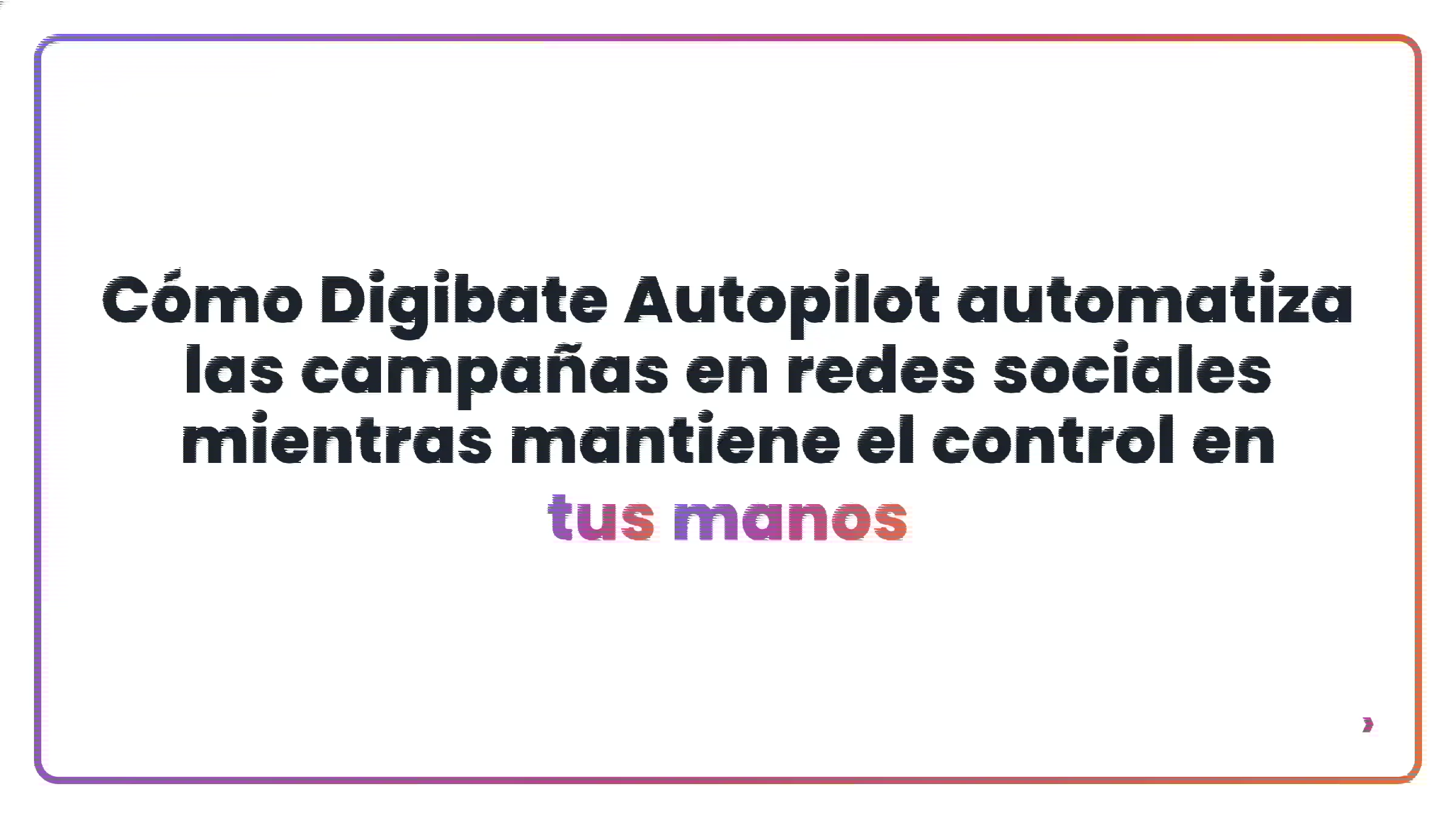 C&oacute;mo Digibate Autopilot automatiza las campa&ntilde;as en redes sociales mientras mantiene el control en tus manos