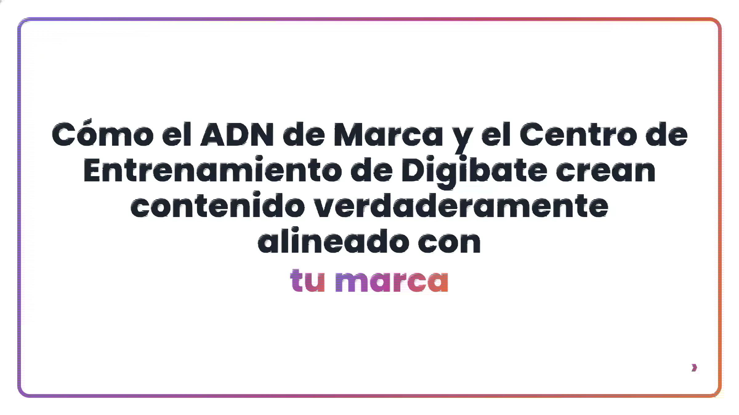 C&oacute;mo el ADN de Marca y el Centro de Entrenamiento de Digibate crean contenido verdaderamente alineado con tu marca