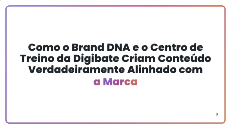 Como o Brand DNA e o Centro de Treino da Digibate Criam Conte&uacute;do Verdadeiramente Alinhado com a Marca