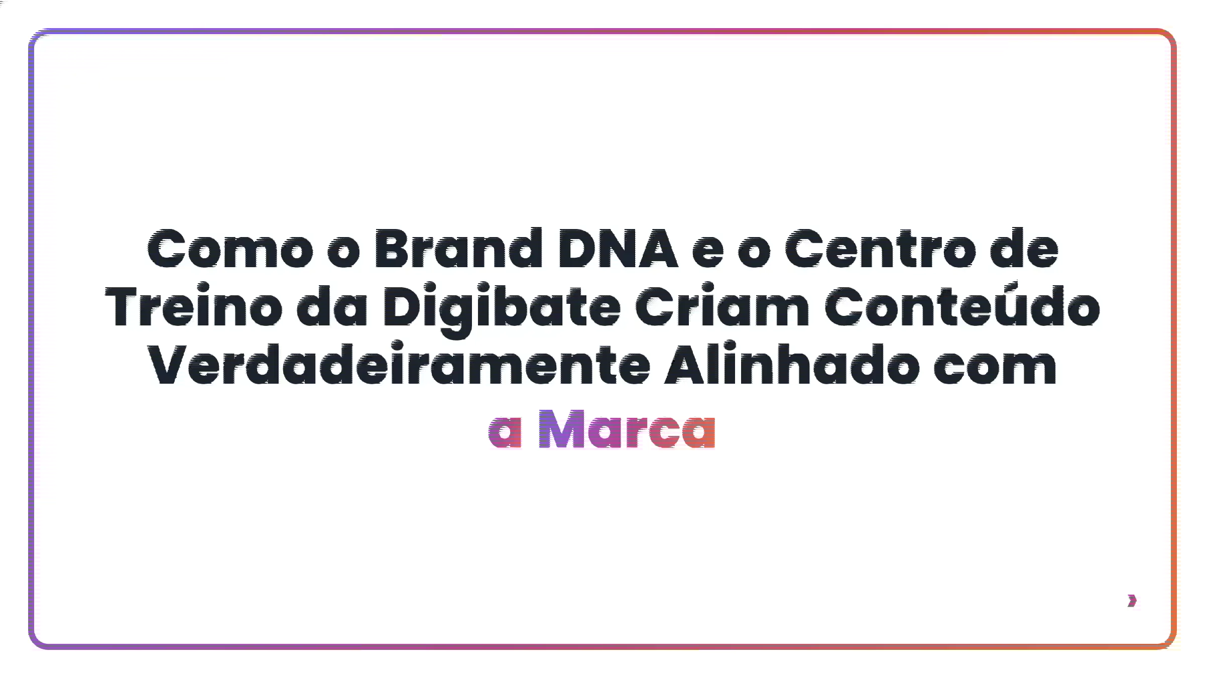 Como o Brand DNA e o Centro de Treino da Digibate Criam Conte&uacute;do Verdadeiramente Alinhado com a Marca