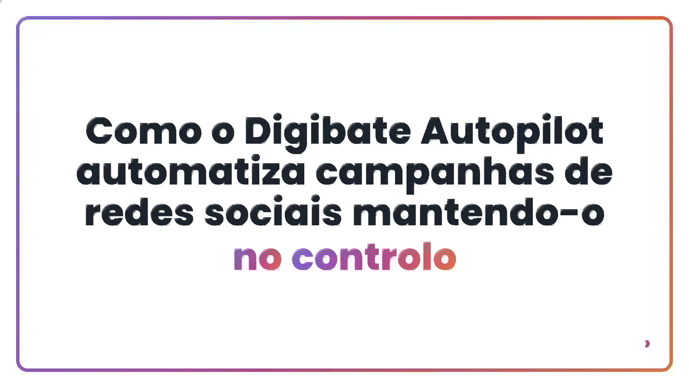 Como o Digibate Autopilot automatiza campanhas de redes sociais mantendo-o no controlo