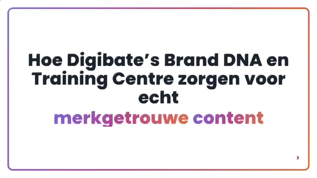 Hoe Digibate&rsquo;s Brand DNA en Training Centre zorgen voor echt merkgetrouwe content