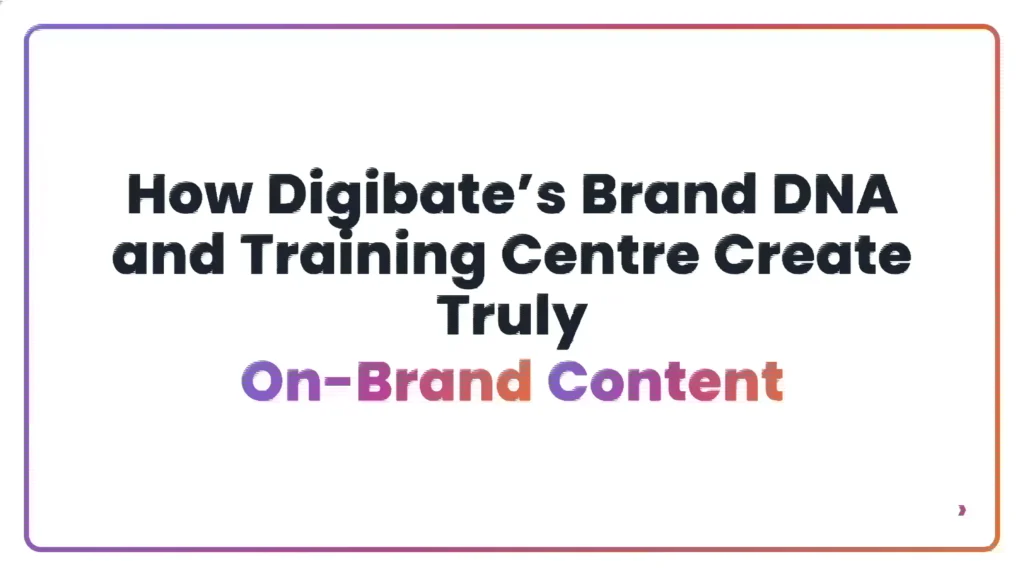 How Digibate&rsquo;s Brand DNA and Training Centre Create Truly On-Brand Content