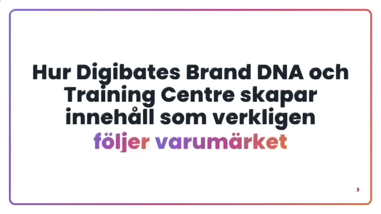 Hur Digibates Brand DNA och Training Centre skapar inneh&aring;ll som verkligen f&ouml;ljer varum&auml;rket