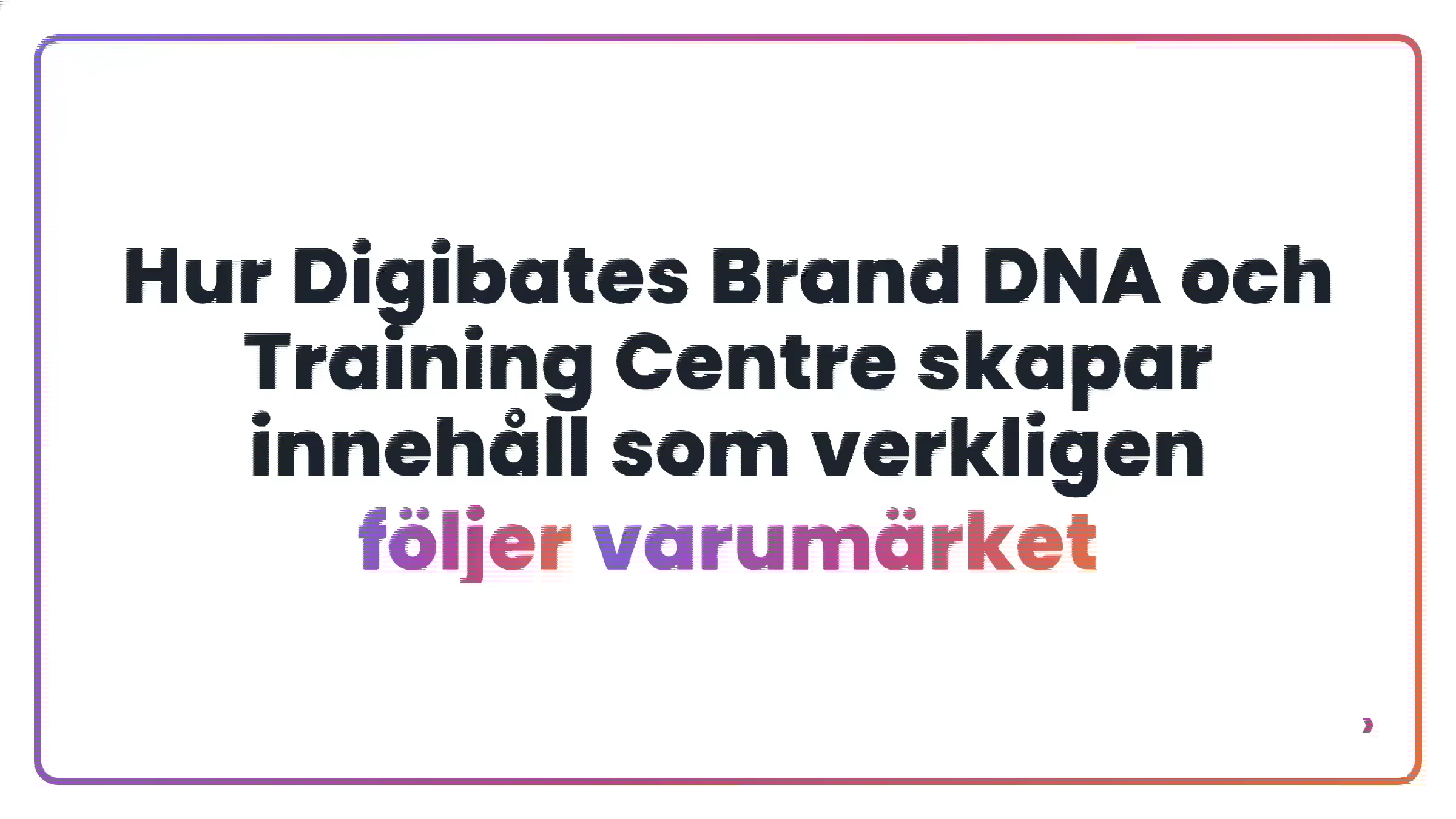 Hur Digibates Brand DNA och Training Centre skapar inneh&aring;ll som verkligen f&ouml;ljer varum&auml;rket