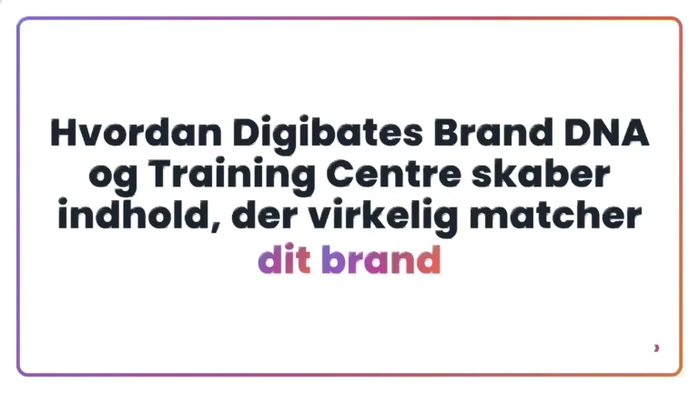 Hvordan Digibates Brand DNA og Training Centre skaber indhold, der virkelig matcher dit brand