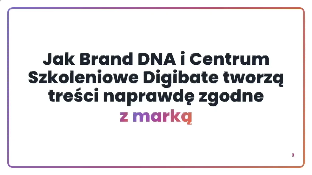 Jak Brand DNA i Centrum Szkoleniowe Digibate tworzą treści naprawdę zgodne z marką