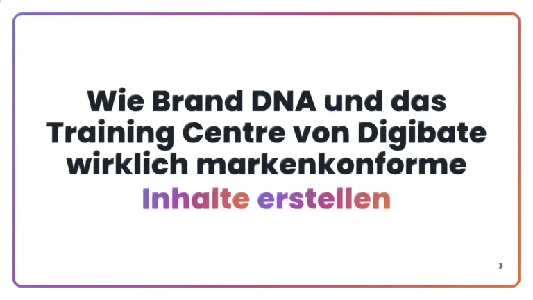 Wie Brand DNA und das Training Centre von Digibate wirklich markenkonforme Inhalte erstellen